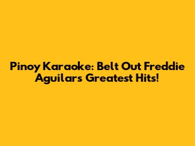 Pinoy Karaoke: Belt Out Freddie Aguilar's Greatest Hits!