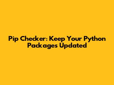 Pip Checker: Keep Your Python Packages Updated