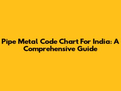 Pipe Metal Code Chart For India: A Comprehensive Guide