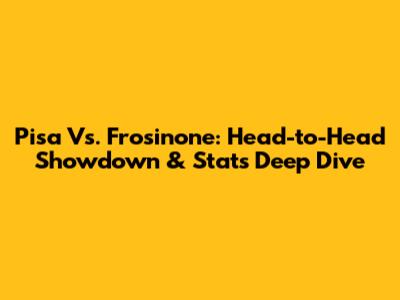 Pisa Vs. Frosinone: Head-to-Head Showdown & Stats Deep Dive