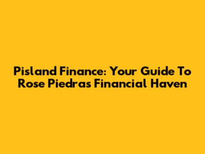 Pisland Finance: Your Guide To Rose Piedra's Financial Haven
