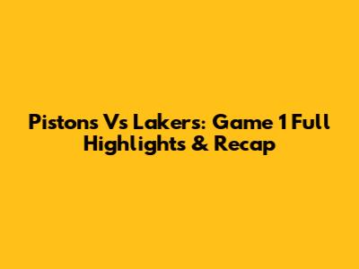 Pistons Vs Lakers: Game 1 Full Highlights & Recap