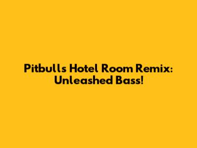 Pitbull's Hotel Room Remix: Unleashed Bass!