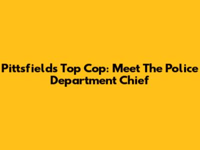 Pittsfield's Top Cop: Meet The Police Department Chief