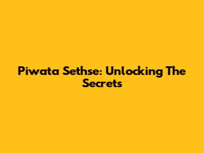 Piwata Sethse: Unlocking The Secrets
