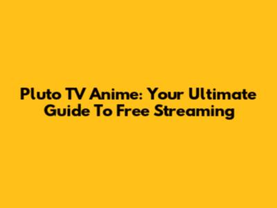 Pluto TV Anime: Your Ultimate Guide To Free Streaming