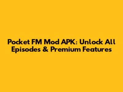 Pocket FM Mod APK: Unlock All Episodes & Premium Features