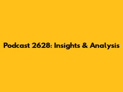 Podcast 2628: Insights & Analysis