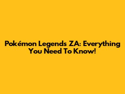 Pokémon Legends ZA: Everything You Need To Know!