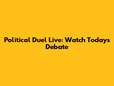 Political Duel Live: Watch Today's Debate