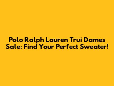 Polo Ralph Lauren Trui Dames Sale: Find Your Perfect Sweater!