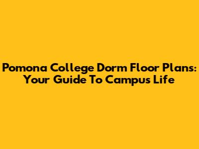 Pomona College Dorm Floor Plans: Your Guide To Campus Life