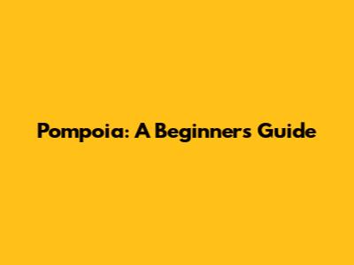 Pompoia: A Beginner's Guide