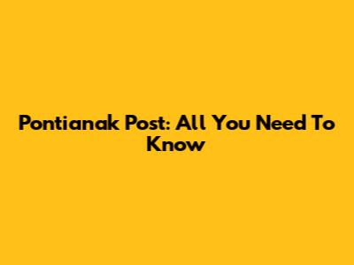 Pontianak Post: All You Need To Know