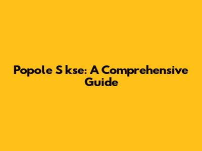 Popole S
kse: A Comprehensive Guide