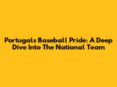 Portugal's Baseball Pride: A Deep Dive Into The National Team