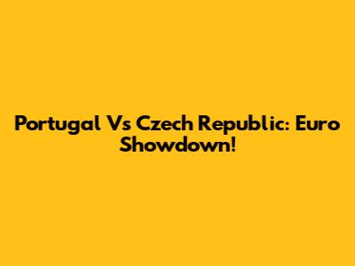 Portugal Vs Czech Republic: Euro Showdown!