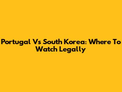 Portugal Vs South Korea: Where To Watch Legally