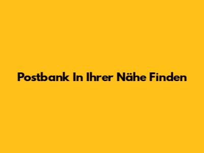 Postbank In Ihrer Nähe Finden
