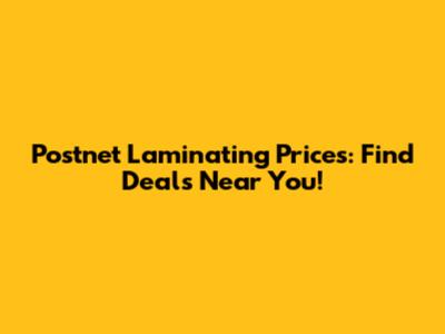 Postnet Laminating Prices: Find Deals Near You!
