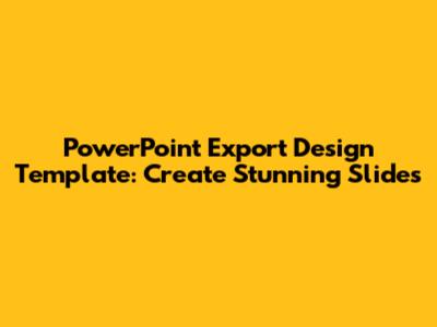 PowerPoint Export Design Template: Create Stunning Slides
