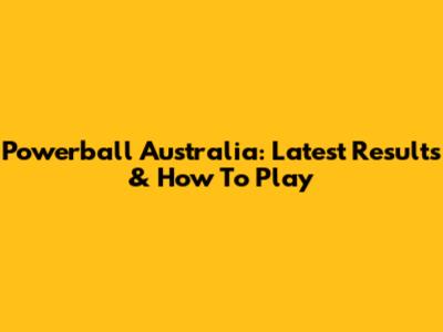 Powerball Australia: Latest Results & How To Play