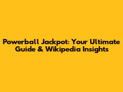 Powerball Jackpot: Your Ultimate Guide & Wikipedia Insights