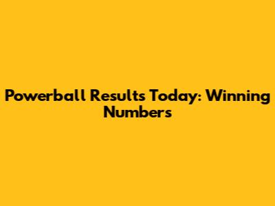 Powerball Results Today: Winning Numbers