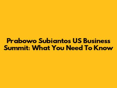 Prabowo Subianto's US Business Summit: What You Need To Know