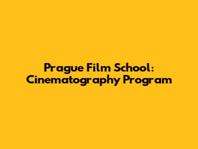 Prague Film School: Cinematography Program