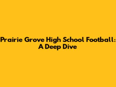 Prairie Grove High School Football: A Deep Dive