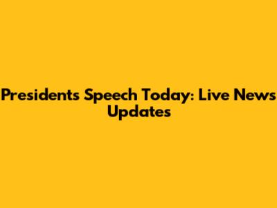 President's Speech Today: Live News Updates