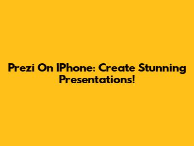 Prezi On IPhone: Create Stunning Presentations!