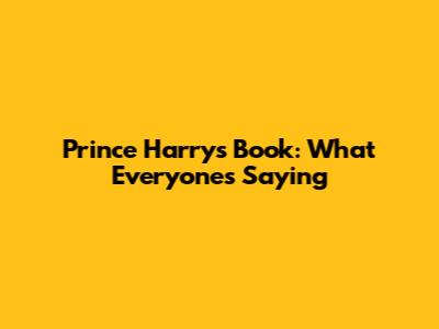 Prince Harry's Book: What Everyone's Saying