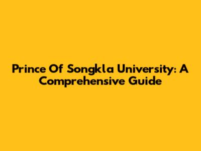 Prince Of Songkla University: A Comprehensive Guide