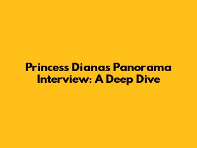 Princess Diana's Panorama Interview: A Deep Dive