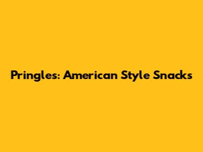 Pringles: American Style Snacks