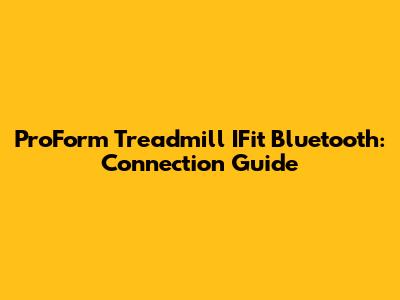 ProForm Treadmill IFit Bluetooth: Connection Guide