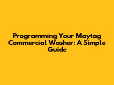 Programming Your Maytag Commercial Washer: A Simple Guide