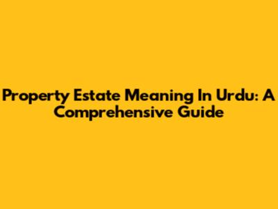Property Estate Meaning In Urdu: A Comprehensive Guide