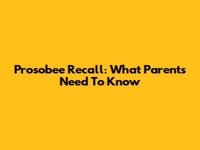 Prosobee Recall: What Parents Need To Know