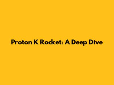 Proton K Rocket: A Deep Dive