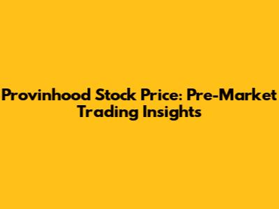 Provinhood Stock Price: Pre-Market Trading Insights