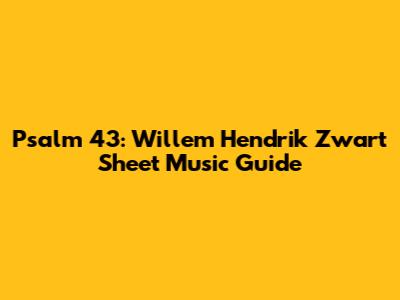 Psalm 43: Willem Hendrik Zwart Sheet Music Guide