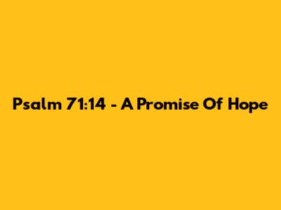 Psalm 71:14 - A Promise Of Hope