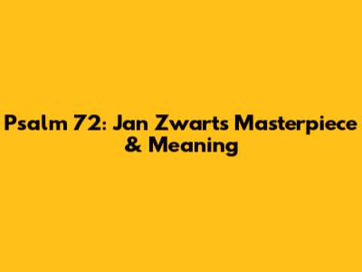 Psalm 72: Jan Zwart's Masterpiece & Meaning