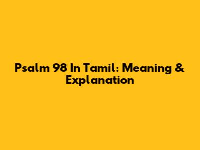 Psalm 98 In Tamil: Meaning & Explanation