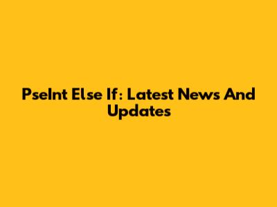 PseInt Else If: Latest News And Updates