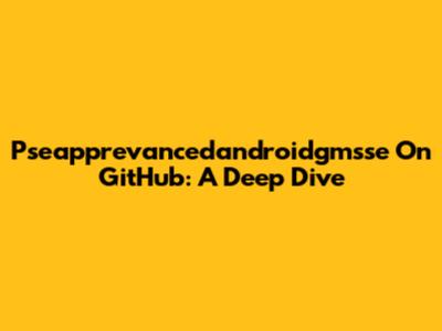 Pseapprevancedandroidgmsse On GitHub: A Deep Dive
