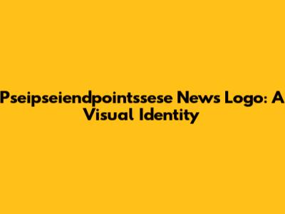 Pseipseiendpointssese News Logo: A Visual Identity